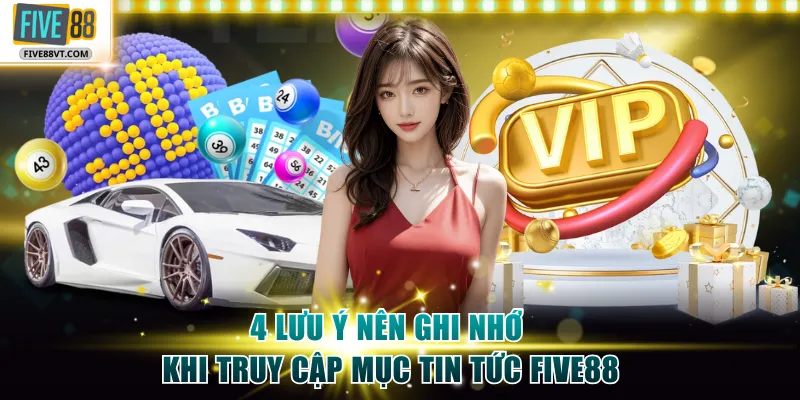 4 lưu ý nên ghi nhớ khi truy cập mục tin tức Five88
