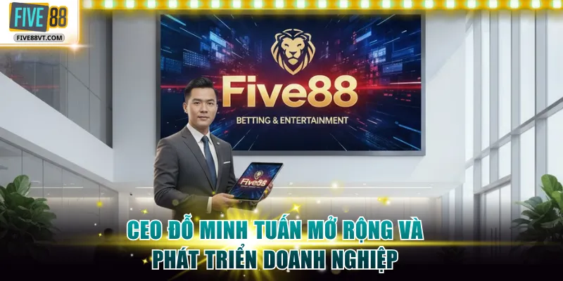 CEO Đỗ Minh Tuấn mở rộng và phát triển doanh nghiệp