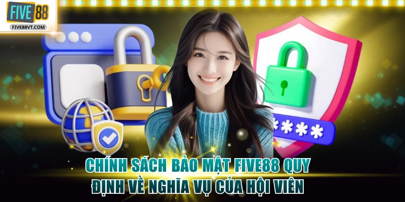Chính sách bảo mật Five88 quy định về nghĩa vụ của hội viên