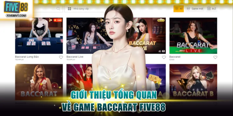 Giới thiệu tổng quan về game Baccarat Five88