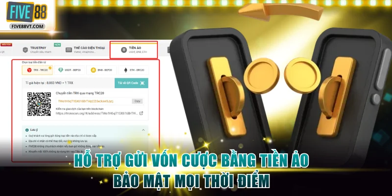 Hỗ trợ gửi vốn cược bằng tiền ảo bảo mật mọi thời điểm